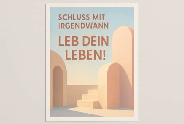 Schluss mit irgendwann. Fang an dein Leben zu leben und hör auf zu hinterfragen was so alles schiefgehen könnte.